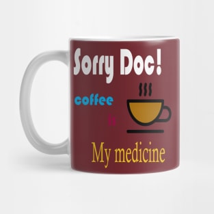 Sorry doctor! coffee is my medicine international coffee day t-shirt design Mug